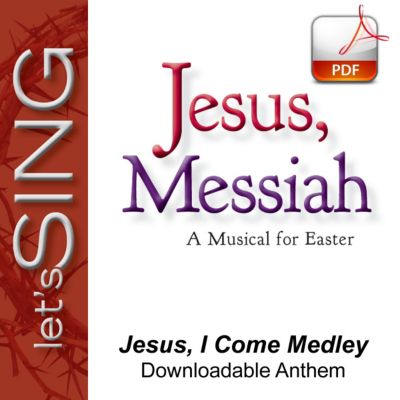 Jesus, I Come Medley Downloadable Anthem (Min. 10) Lifeway