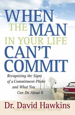 When the Man in Your Life Can't Commit Recognizing the Signs of a