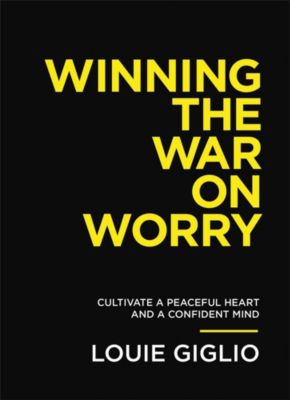 Winning the War on Worry: Cultivate a Peaceful Heart.