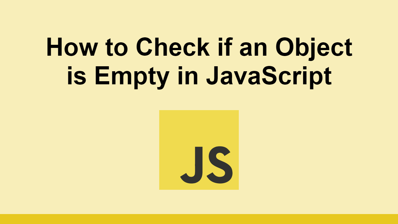 How to Check if an Object is Empty in JavaScript