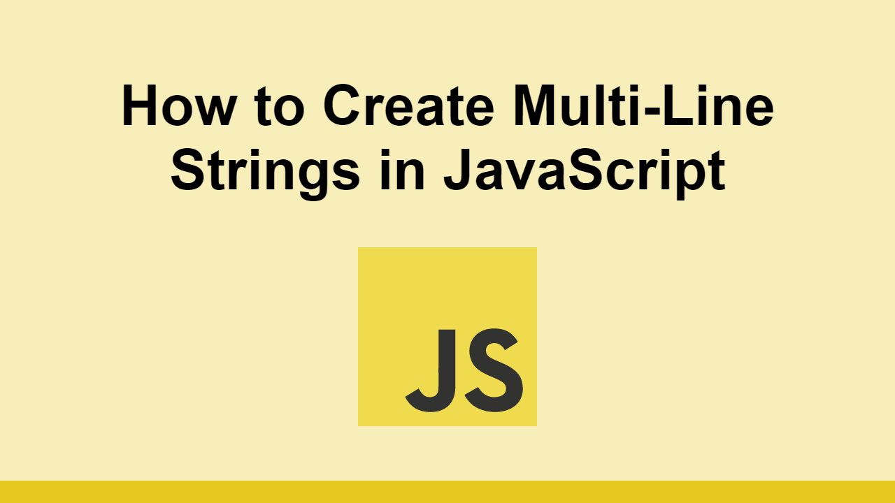 How to Create MultiLine Strings in JavaScript