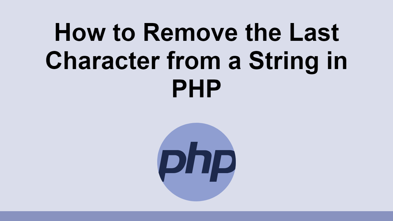 How to Remove the Last Character from a String in PHP