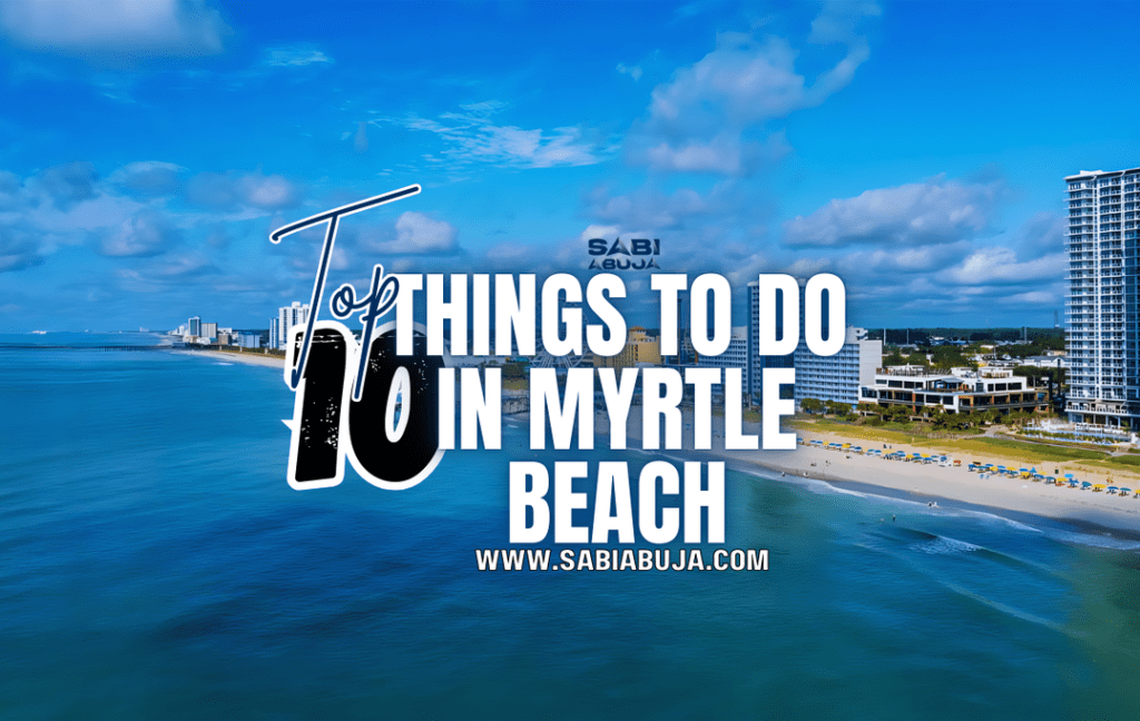 Top 10 Things to Do in Myrtle Beach SabiAbuja