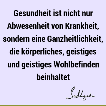 Gesundheit Ist Nicht Nur Abwesenheit Von Krankheit, Sondern Eine Ganzheitlichkeit, Die Körperliches, Geistiges Und Geistiges Wohlbefinden Beinhaltet- Sadhguru 360_x_360_png