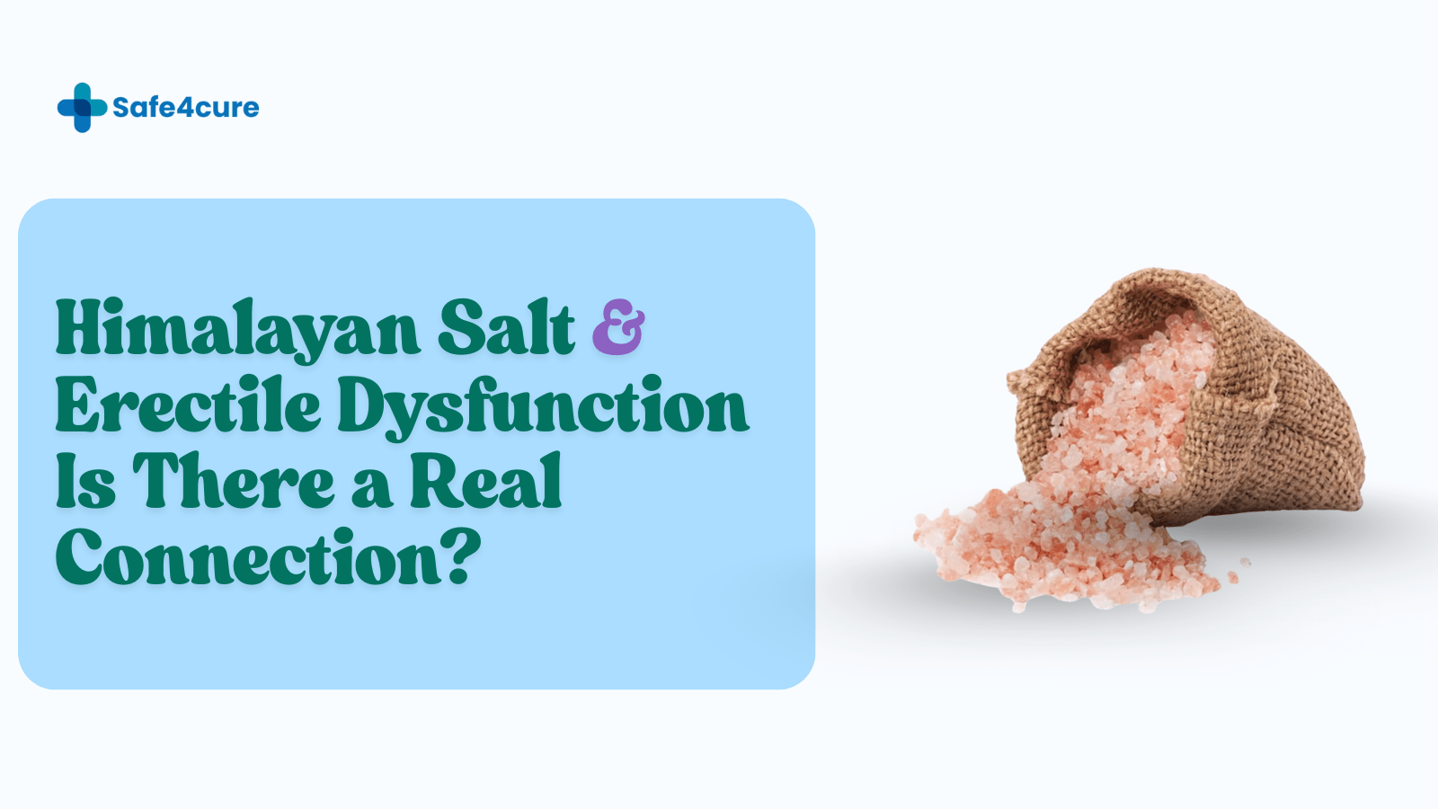 Himalayan Salt and Erectile Dysfunction Benefits & Risks Explained