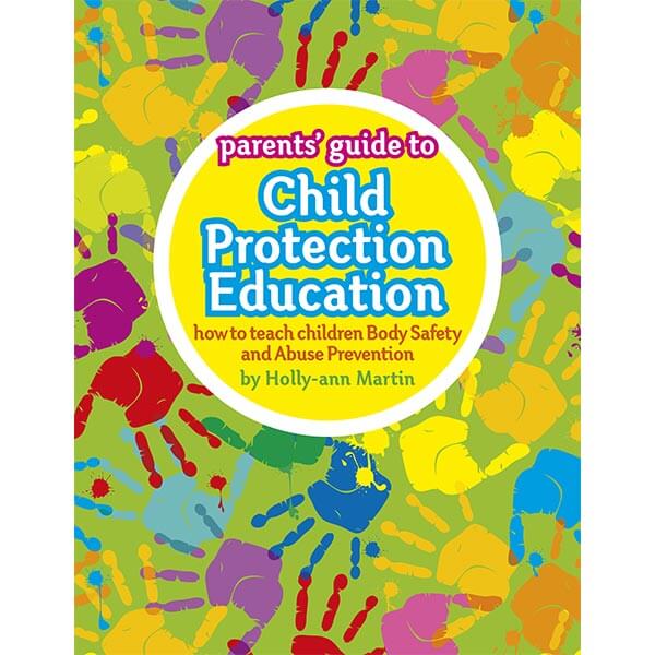 Parents’ Guide to Child Protection Education by Hollyann Martin