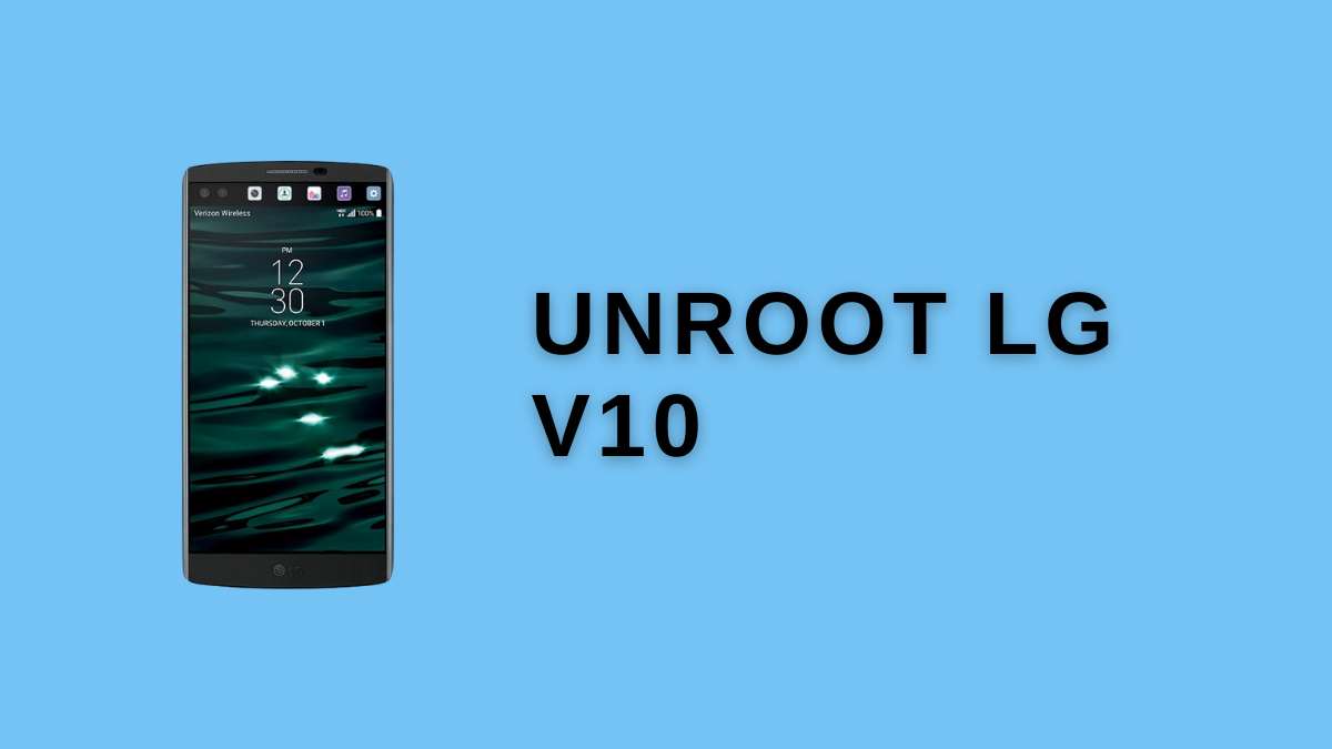 How To Unroot LG V10 Android Device? » 5 Minutes Guide