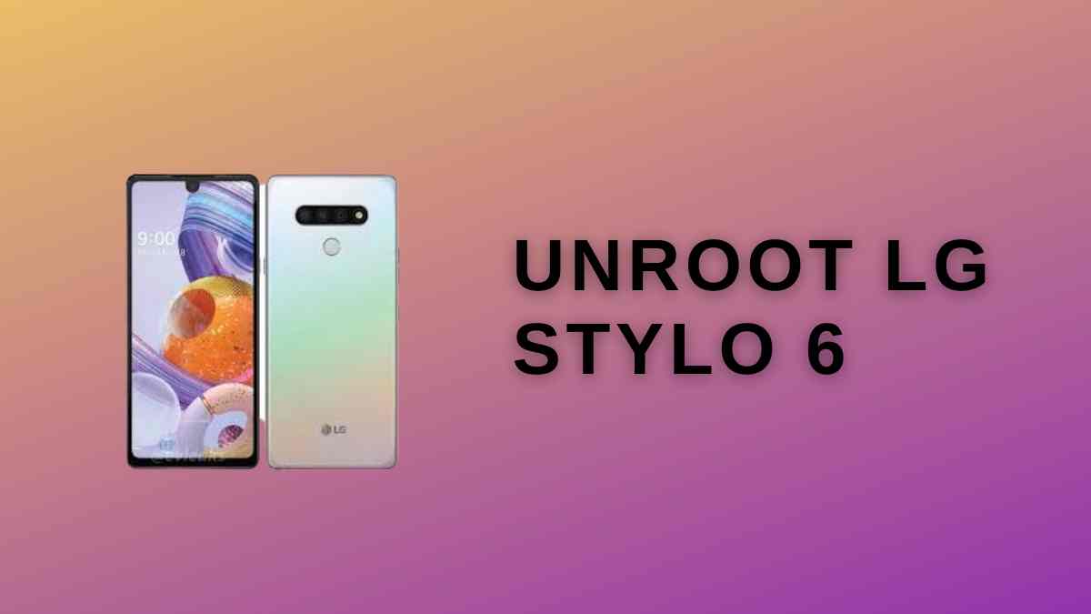 How To Unroot LG Stylo 6? » 3 Easy Methods