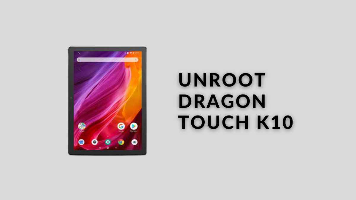 How To Unroot Dragon Touch K10? » 3 Easy Methods