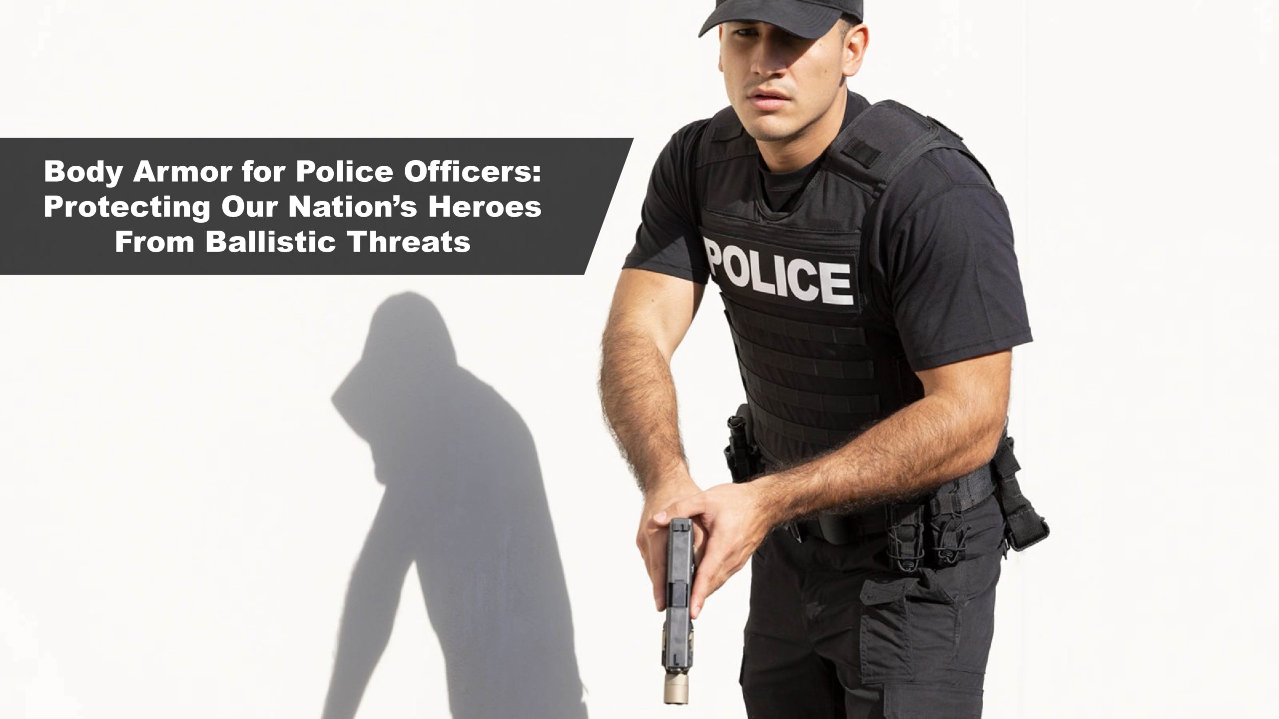Body Armor for Police Officers Protecting Our Nation’s Heroes From