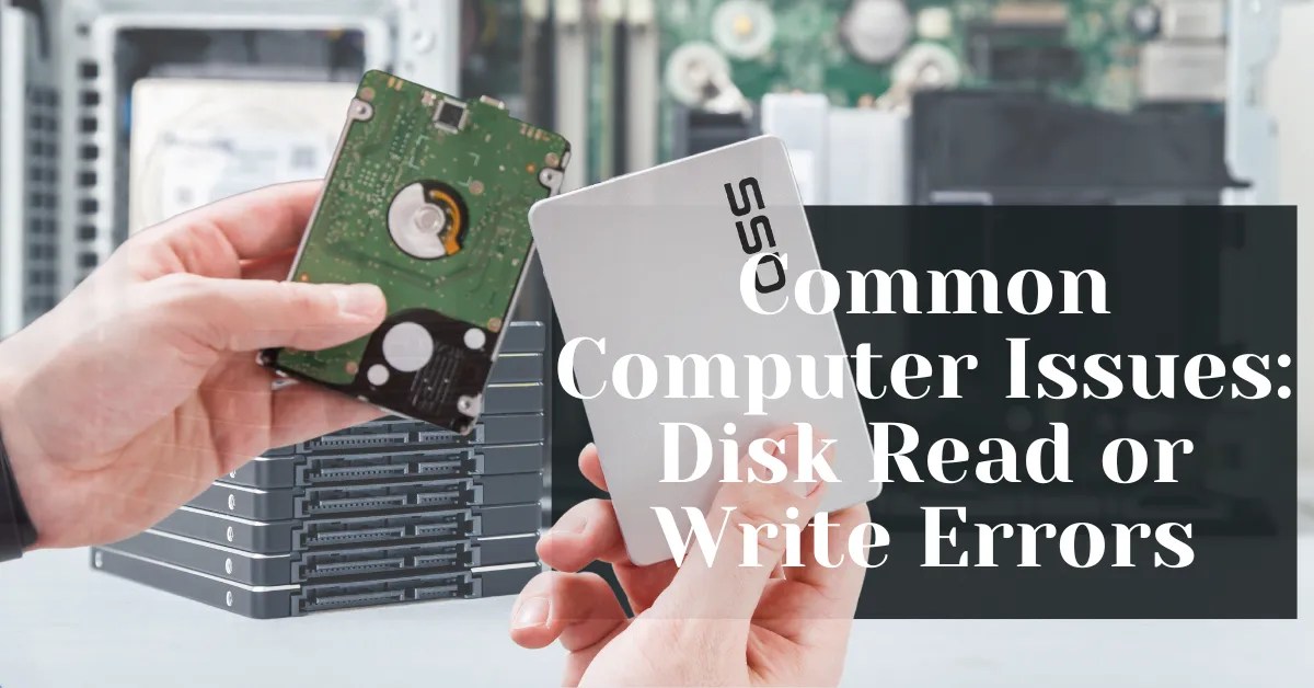 Common Computer Issues Disk Read or Write Errors Safemode Computer
