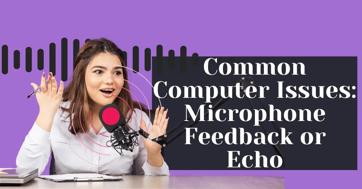Common Computer Issues Microphone Feedback or Echo Safemode Computer