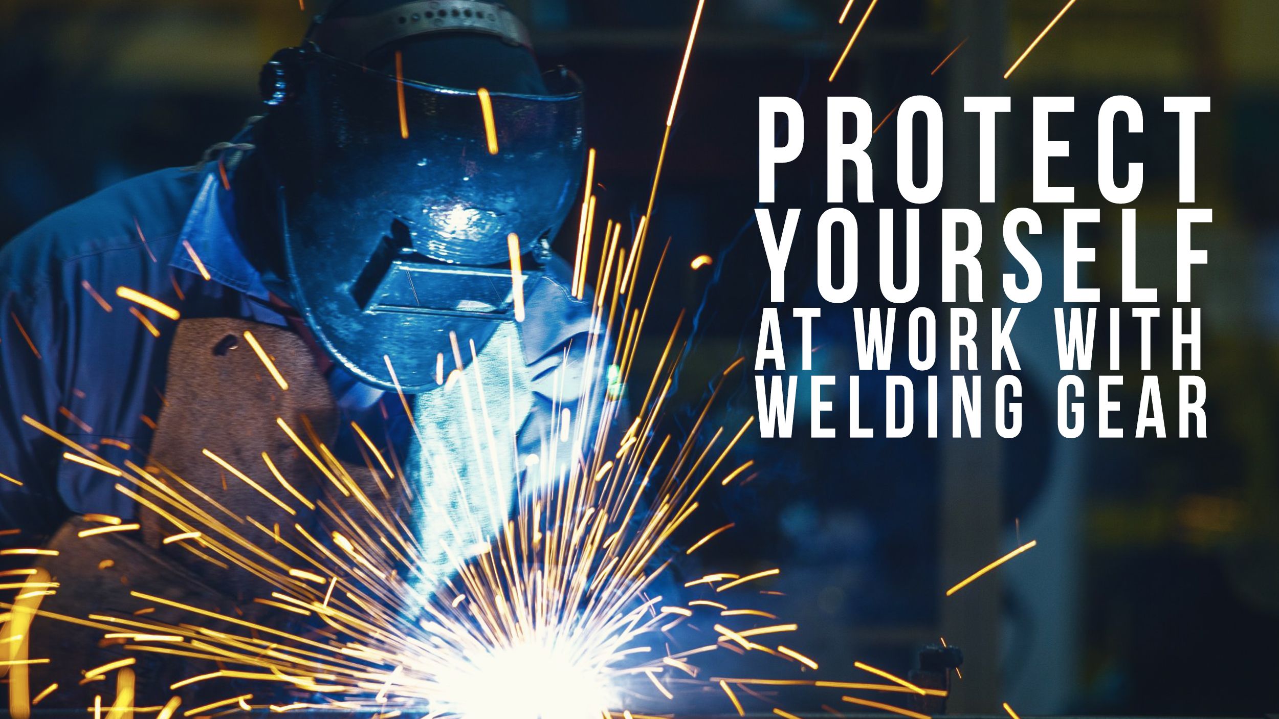 Protect Yourself at Work With Welding Gear