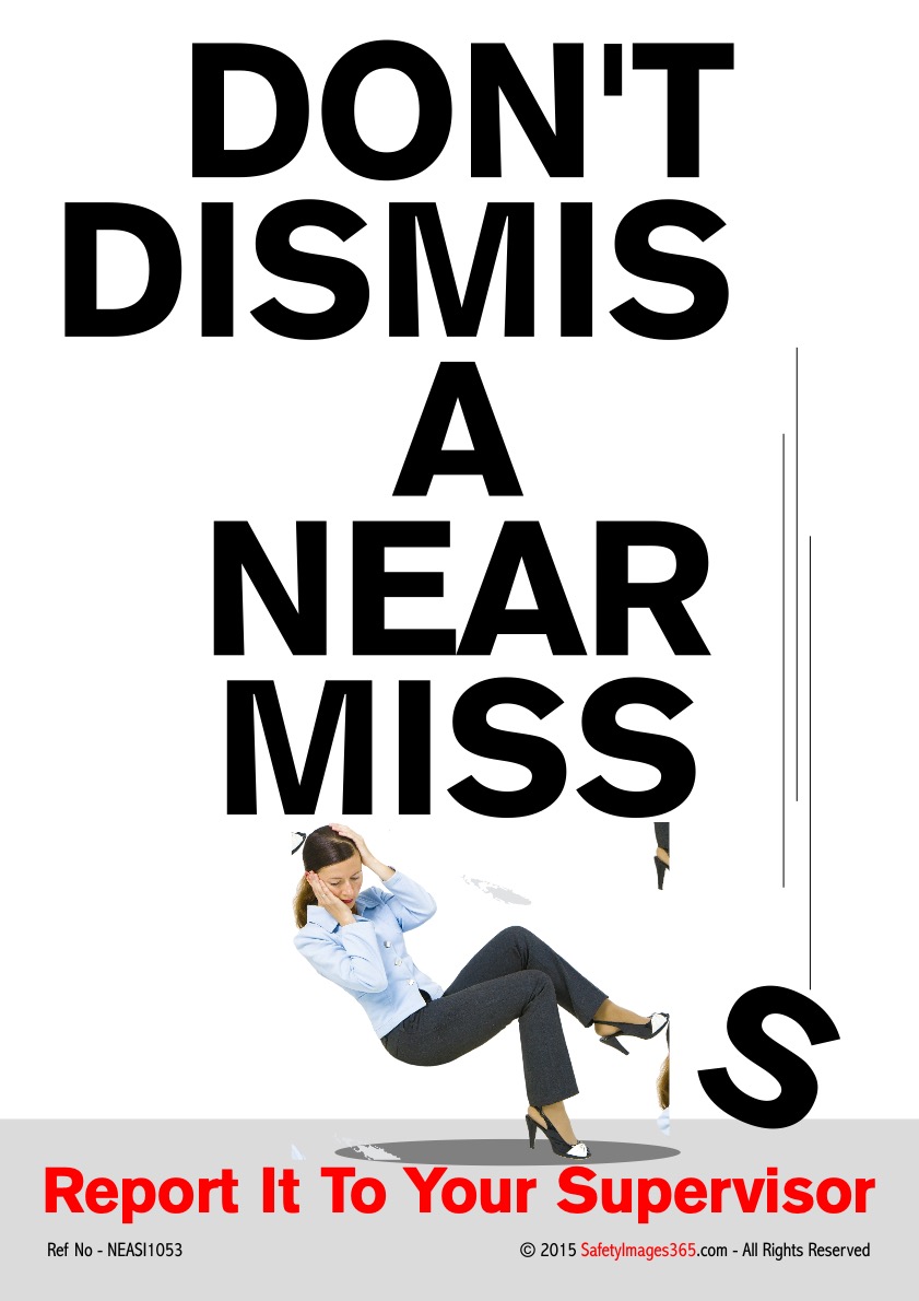 Near Misses Safety Posters. Don’t Dismiss A Near Miss Report All Close