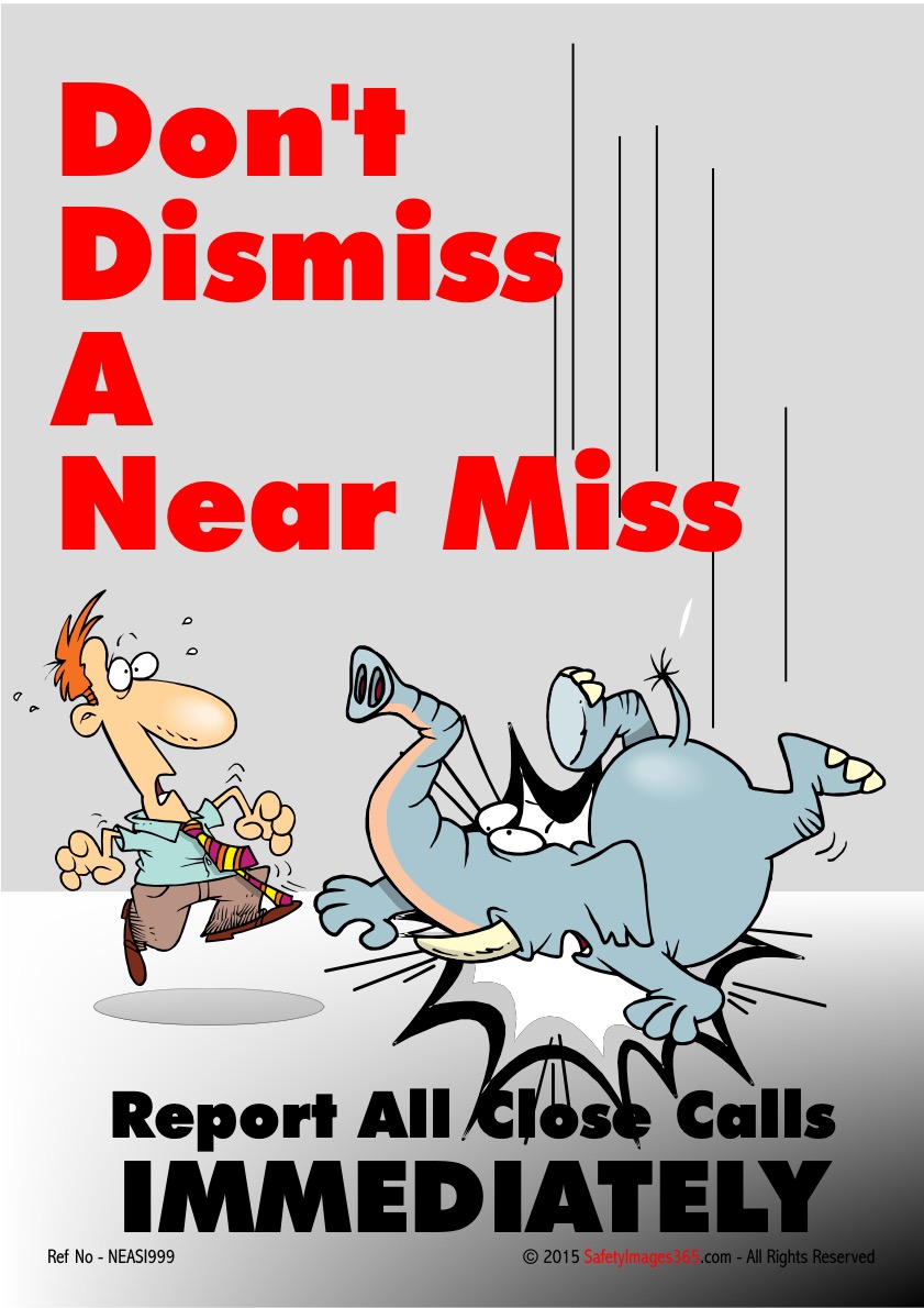 Near Misses Safety Posters. Don’t Dismiss A Near Miss Report All Close