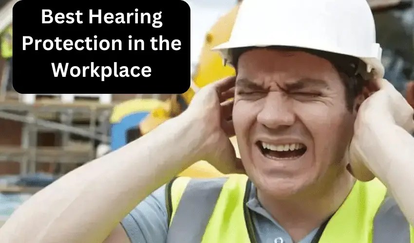 Best Hearing Protection in the Workplace [Top Picks in 2023]