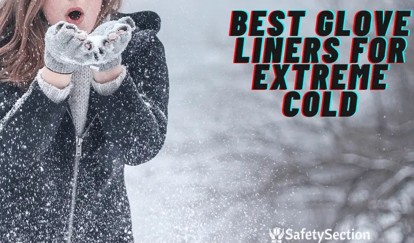 Best Glove Liners For Extreme Cold [High quality, Stylish and Durable]