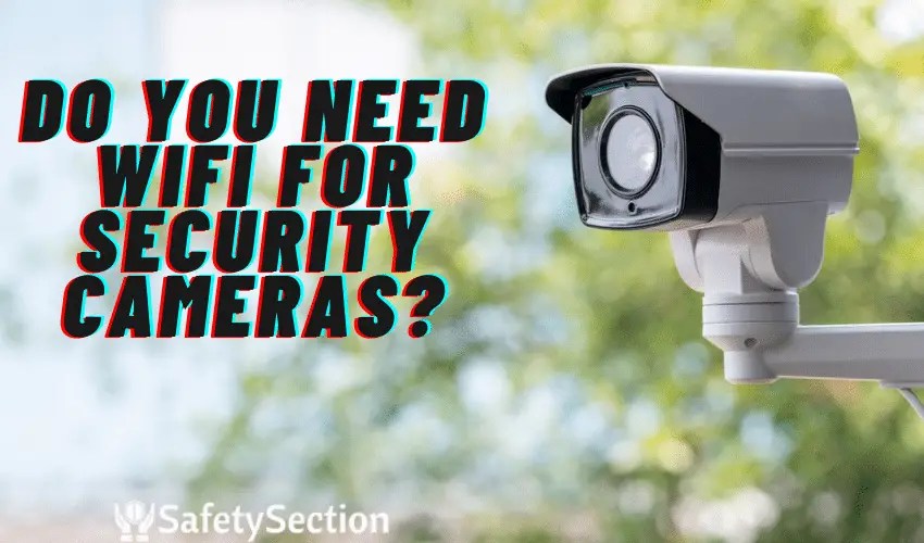 Do You Need WiFi for Security Cameras?