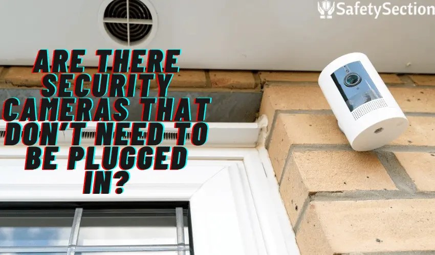 Security Cameras that Dont Need to Be Plugged In