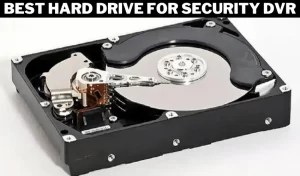 Best Hard Drive For Security DVR [Top Picks & Reviews]