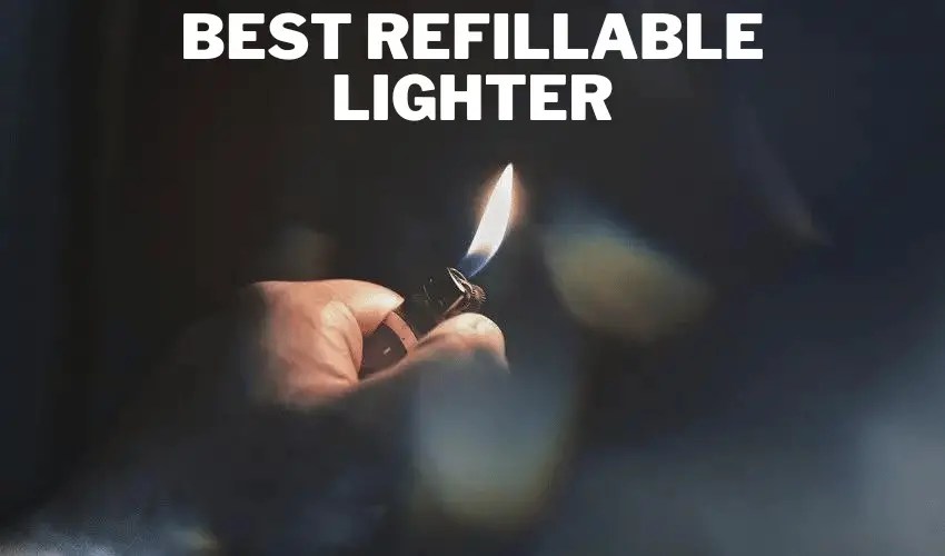 Best Refillable Lighter Of 2023 [For Everyday Use]