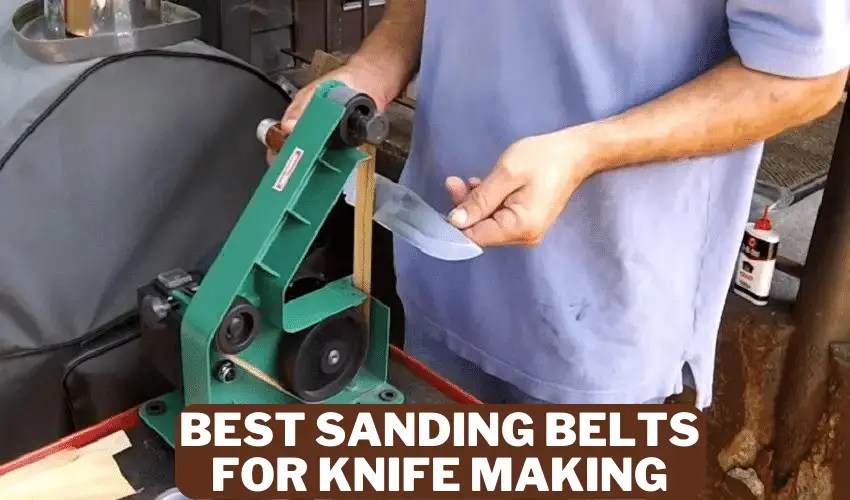 Best Sanding Belts for Knife Making [Top Picks & Reviews in 2023]