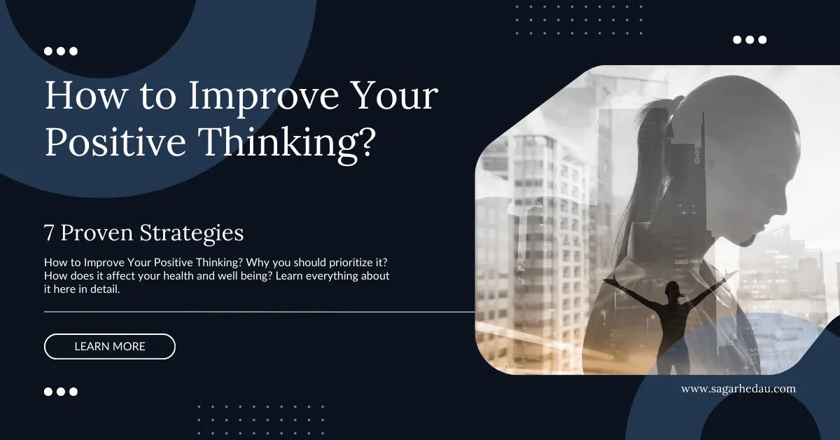 How to Improve Your Positive Thinking? 7 Proven Strategies