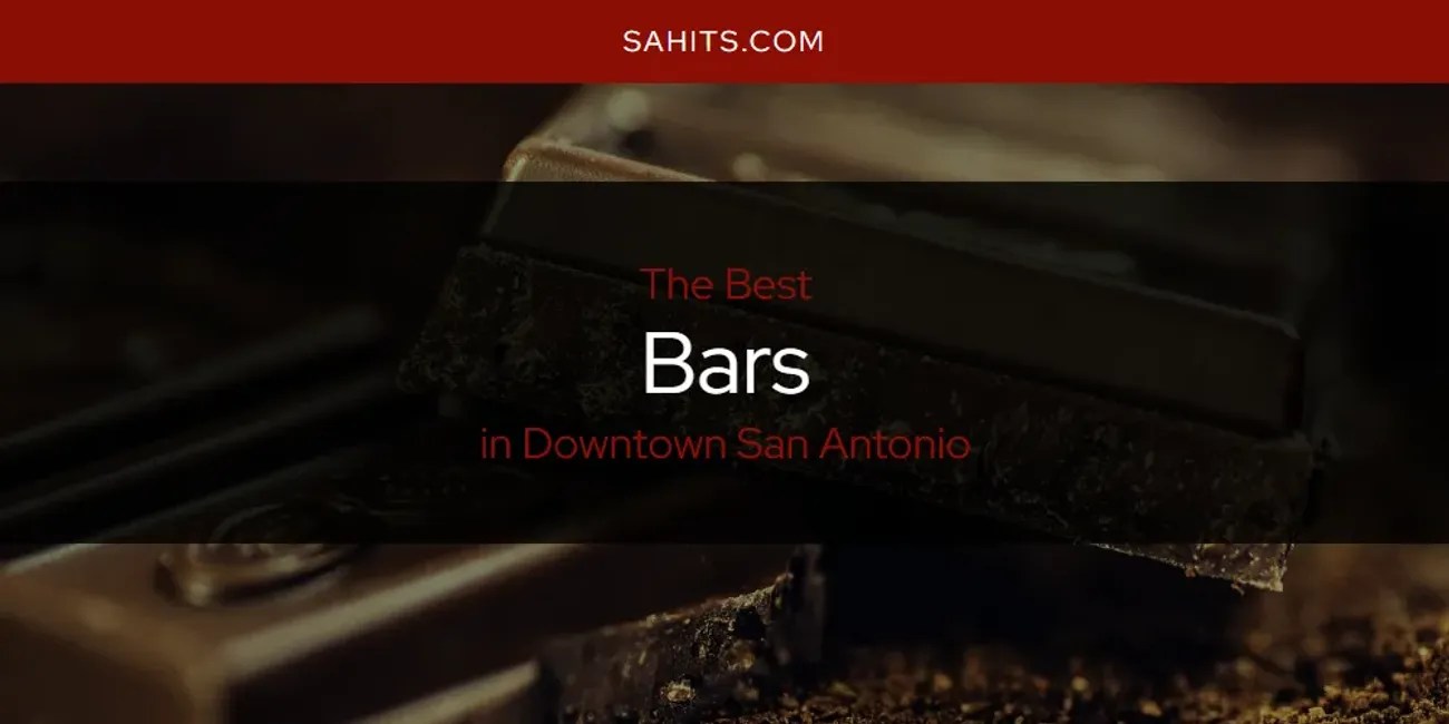 The Absolute Best Bars in Downtown San Antonio [Updated 2024] San