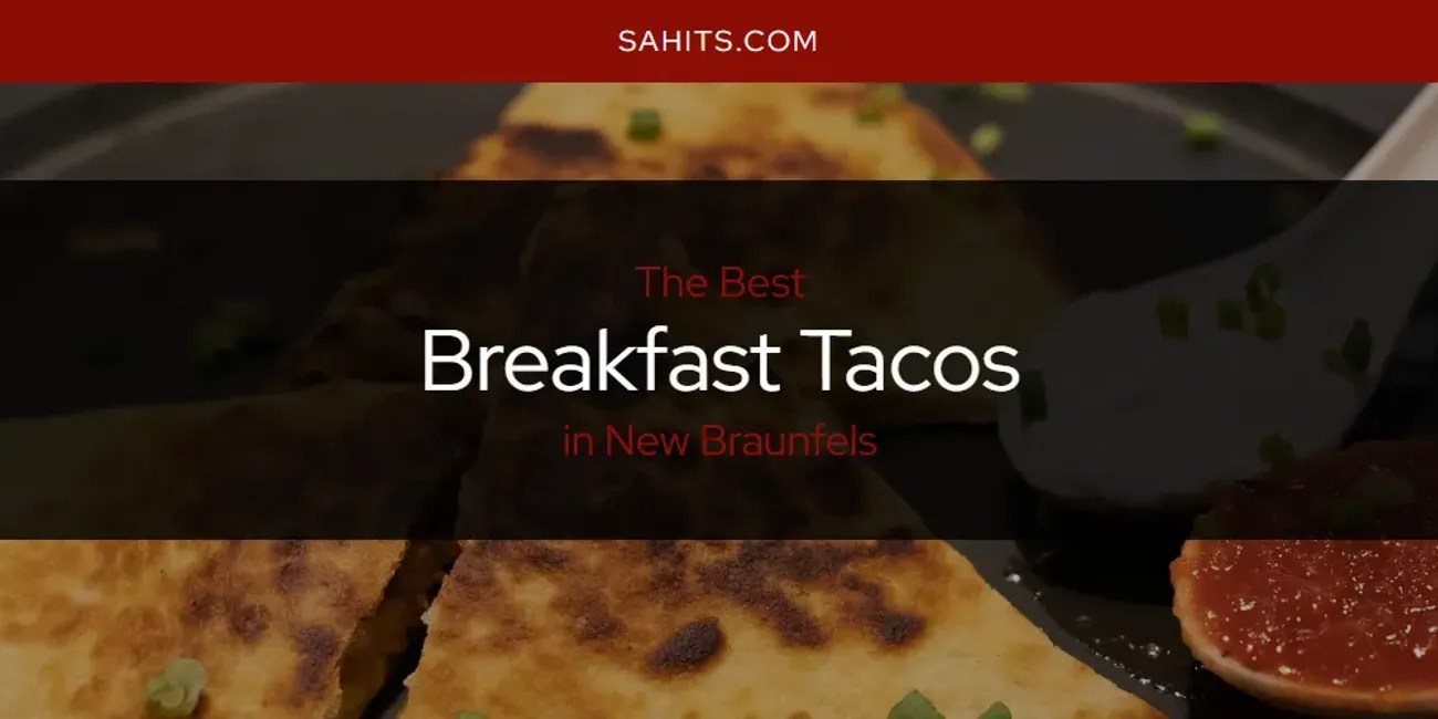 New Braunfels' Best Breakfast Tacos [Updated 2024] San Antonio Hits