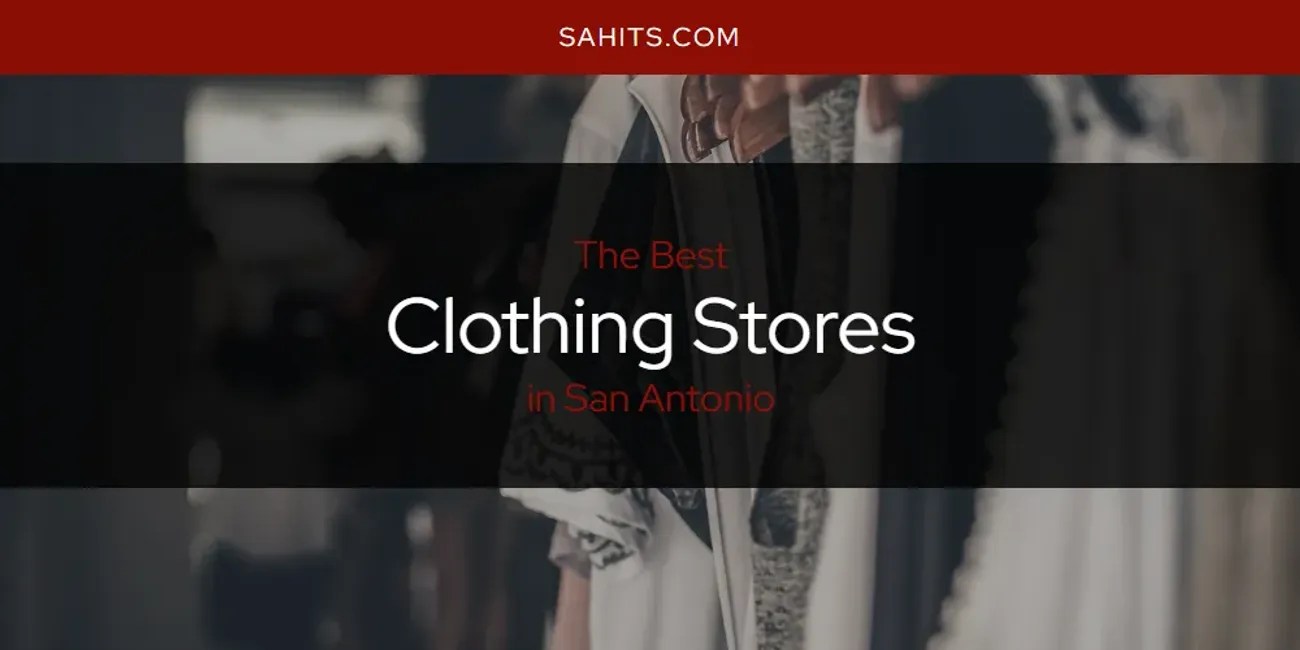 The Absolute Best Clothing Stores in San Antonio [Updated 2024] San Antonio Hits