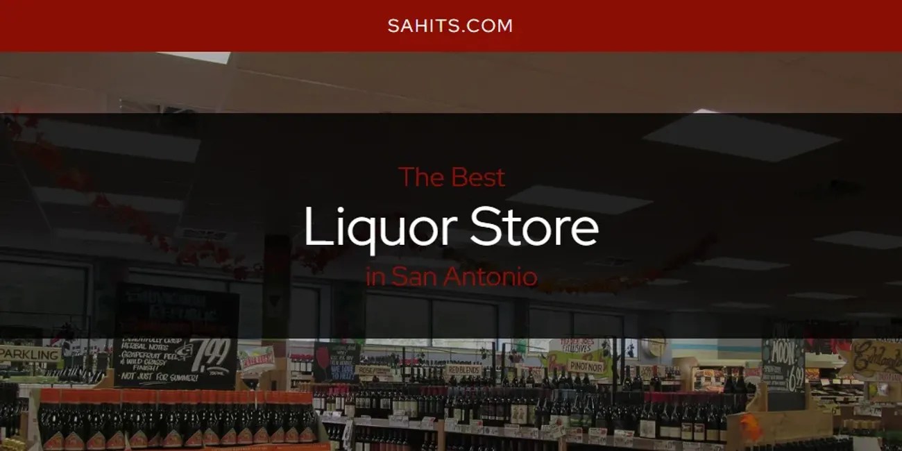 San Antonio's Best Liquor Store [Updated 2024] San Antonio Hits