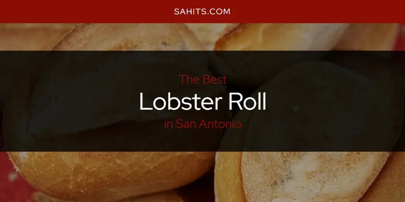 San Antonio's Best Lobster Roll [Updated 2024] San Antonio Hits