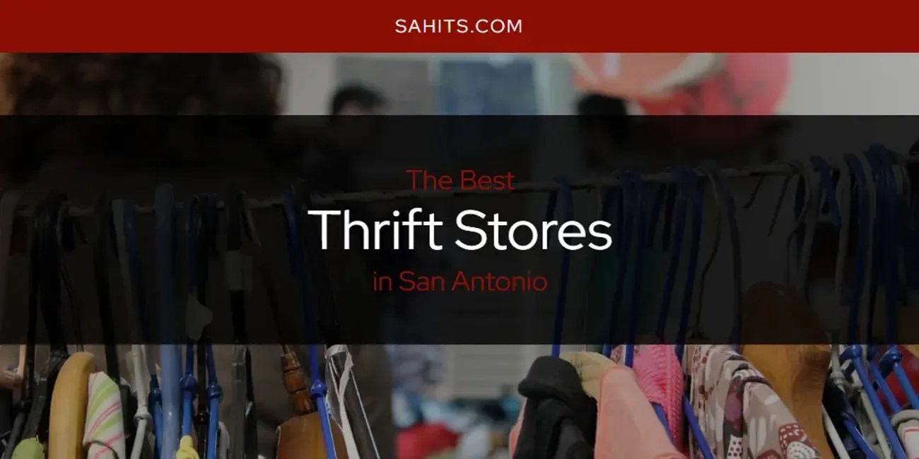 San Antonio's Best Thrift Stores [Updated 2024] San Antonio Hits