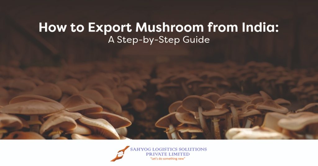 How to Export Mushroom from India A StepbyStep Guide blog