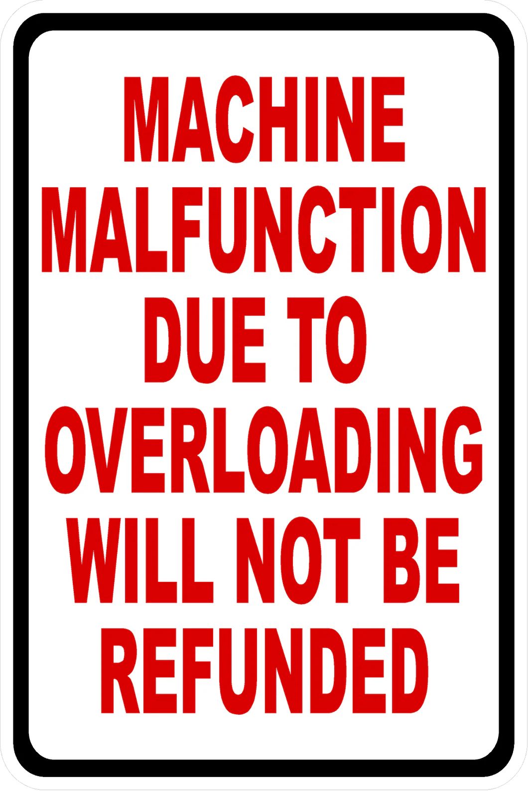Machine Malfunction Due to Overloading will Not Be Refunded Sign