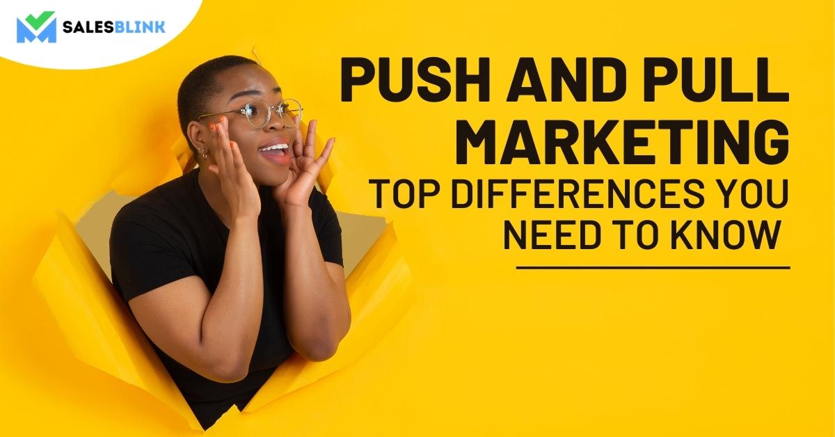 Push and Pull Marketing Top MustKnow Differences