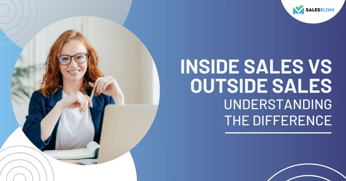 Inside Sales vs Outside Sales Exploring The Difference