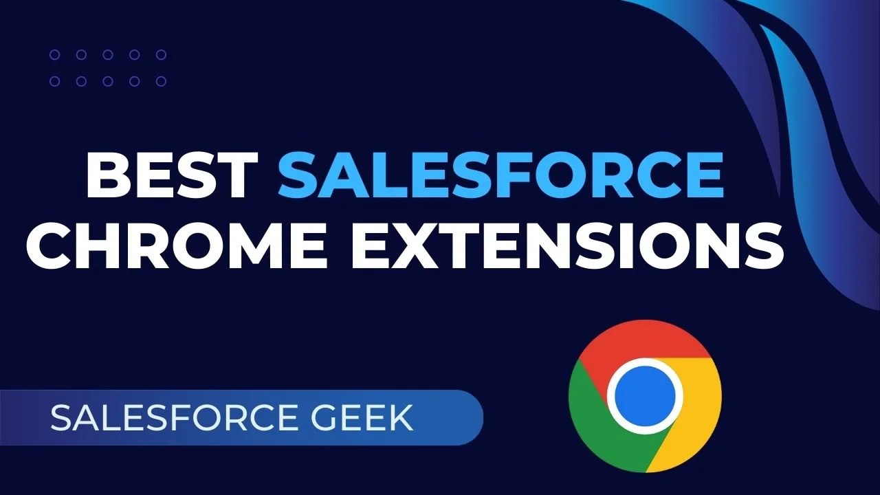 12+ Salesforce Chrome Extensions to boost your productivity in 2024