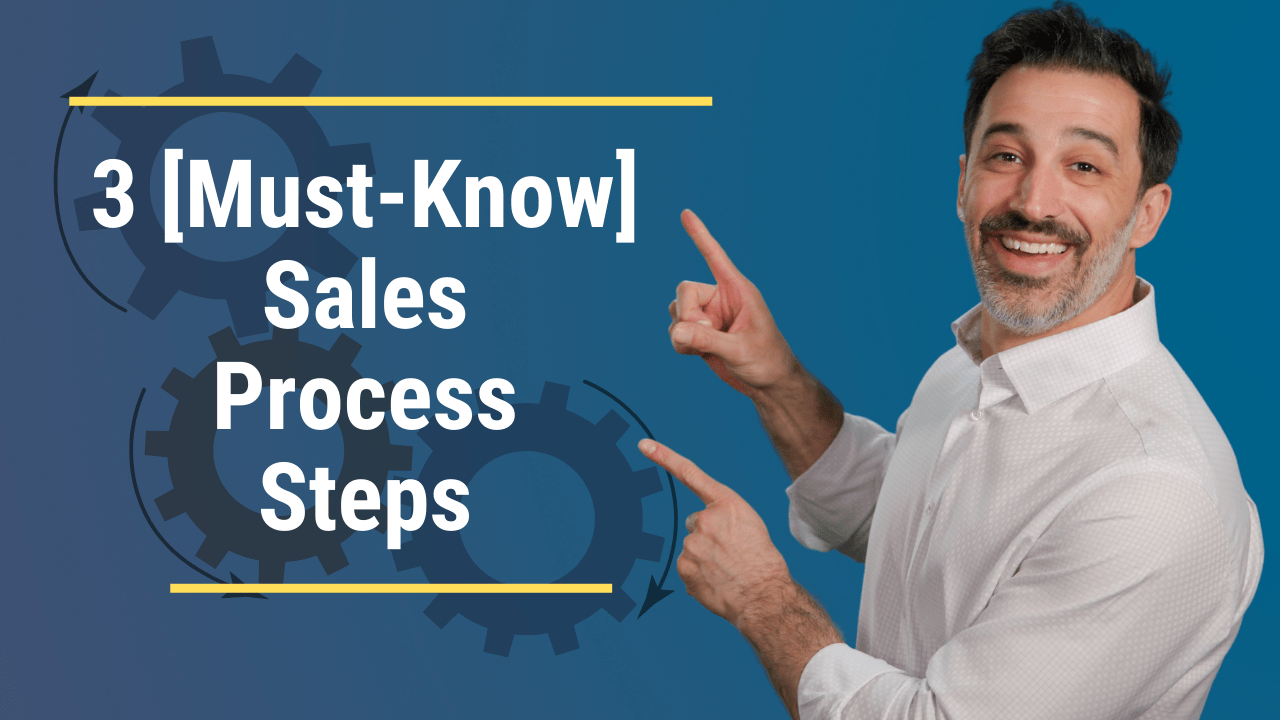 Top 3 Sales Process Steps Your Best Sales Process Ever