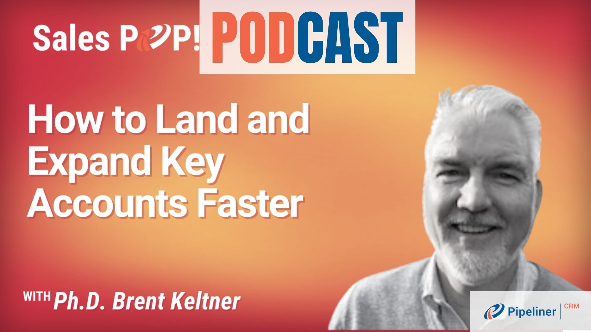 How to Land and Expand Key Accounts Faster by Ph.D. Brent Keltner
