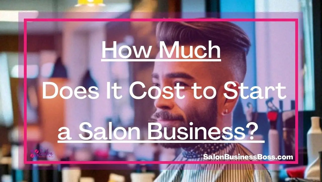 How Much Does It Cost to Start a Salon Business? Salon Business Boss