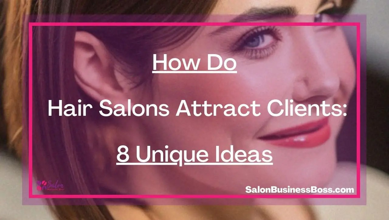 How Do Hair Salons Attract Clients 8 Unique Ideas Salon Business Boss