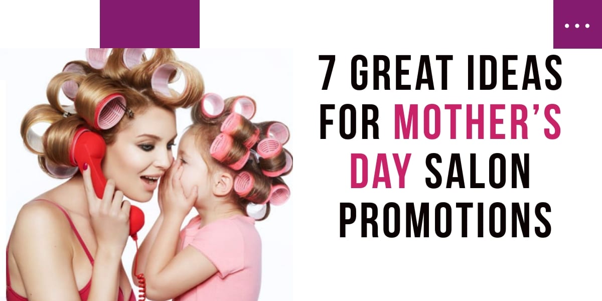7 Great Ideas for Mother’s Day Salon Promotions