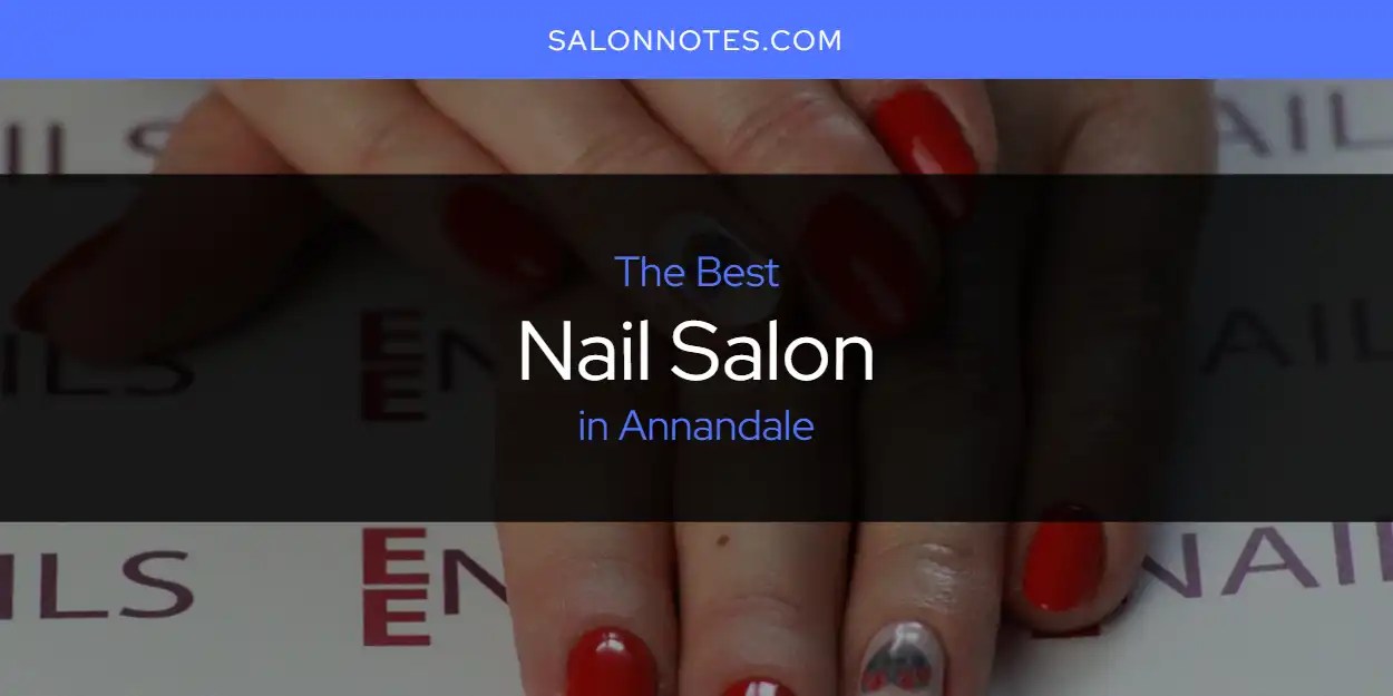 The Absolute Best Nail Salon in Annandale [Updated 2024] Salon Notes