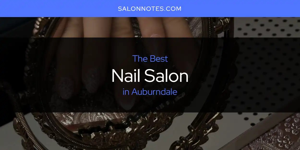 The Absolute Best Nail Salon in Auburndale [Updated 2024] Salon Notes
