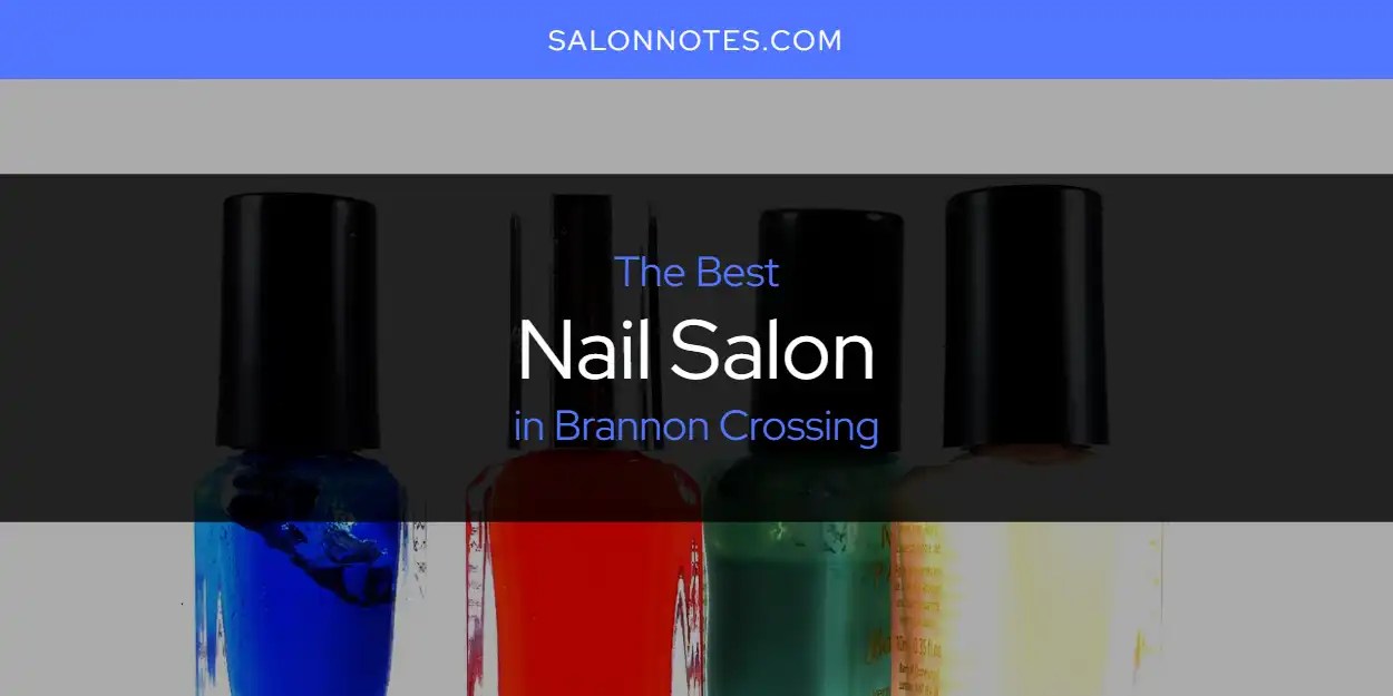 The Absolute Best Nail Salon in Brannon Crossing [Updated 2024] Salon