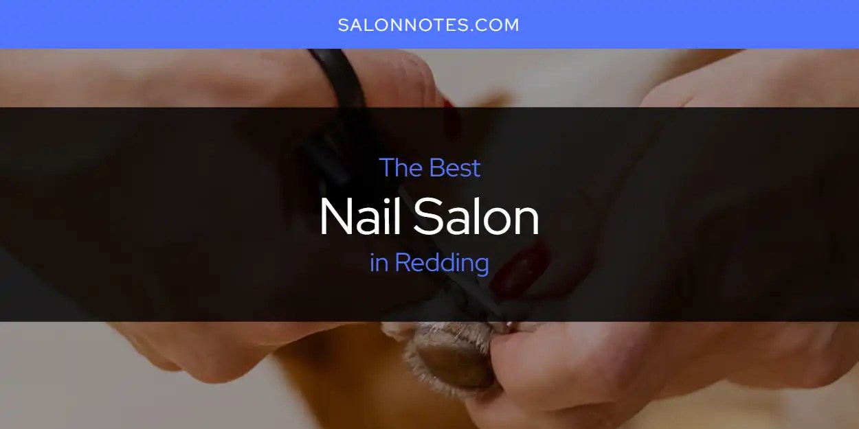 Redding's Best Nail Salon [Updated 2023] Salon Notes