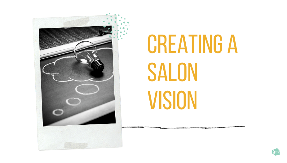 Creating a Salon Vision Salon Owner Solutions