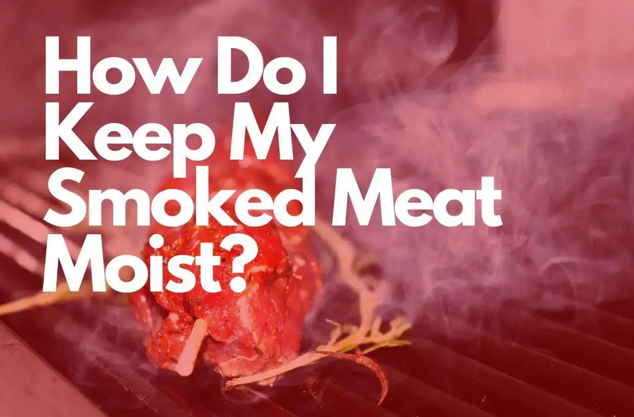 How Do I Keep My Smoked Meat Moist?