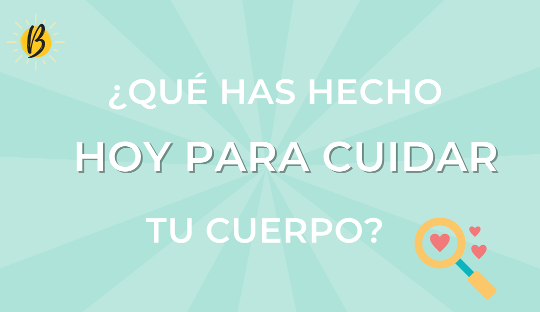 ¿Qué has hecho HOY para cuidar tu cuerpo? Balans Nutrición Emocional